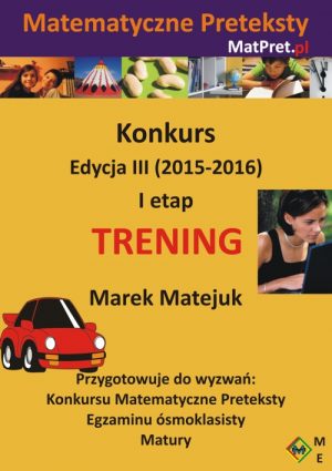 E-book z archiwalnymi zadaniami treningowymi I etapu Konkursu Matematyczne Preteksty edycji III (2015/2016)