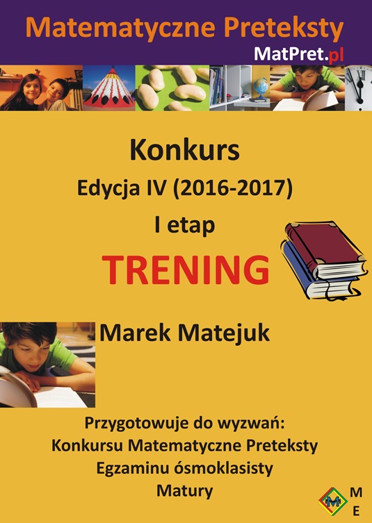 E-book z archiwalnymi zadaniami treningowymi I etapu Konkursu Matematyczne Preteksty edycji IV (2016/2017)